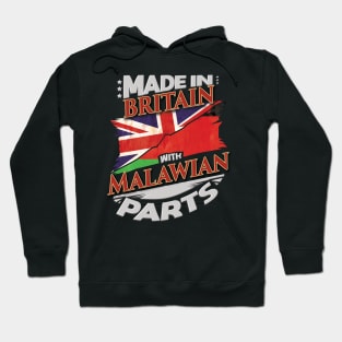 Made In Britain With Malawian Parts - Gift for Malawian From Malawi Hoodie